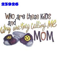 Click to order printed t-shirt 23926... Who are these Kids and Why are they calling me MOM