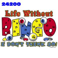 Click to order printed t-shirt 24200... Life Without Bingo I Don't Think So!