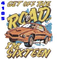 Click to order design 4185... Get Off the Road... I'm Sixteen