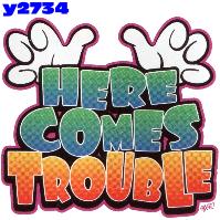 Click here to Order design y2734... Here Comes Trouble (Youth Size Print). (1st quality t-shirts, sweatshirts, tank tops, baby doll tees, scoop neck tshirts and hooded fleece)